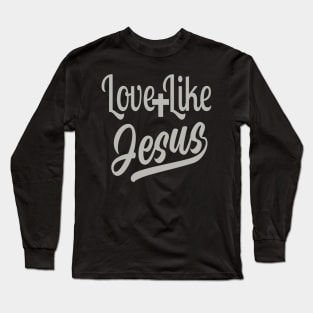 Love Like Jesus Long Sleeve T-Shirt